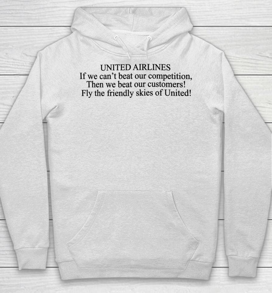 United Airlines If We Can't Beat Our Competition Then We Beat Our Customers Fly The Friendly Skies Of United Hoodie