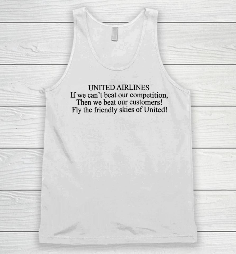 United Airlines If We Can't Beat Our Competition Then We Beat Our Customers Fly The Friendly Skies Of United Unisex Tank Top