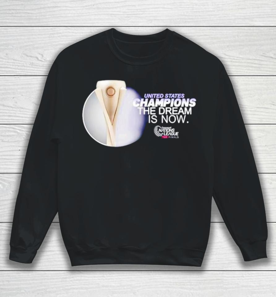 United States Champions The Dream Is Now Sweatshirt
