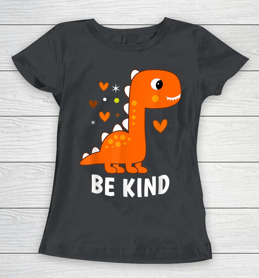 Unity Day Orange Cute Dino Kids Boys Girls Be Kind Unity Day Women T-Shirt