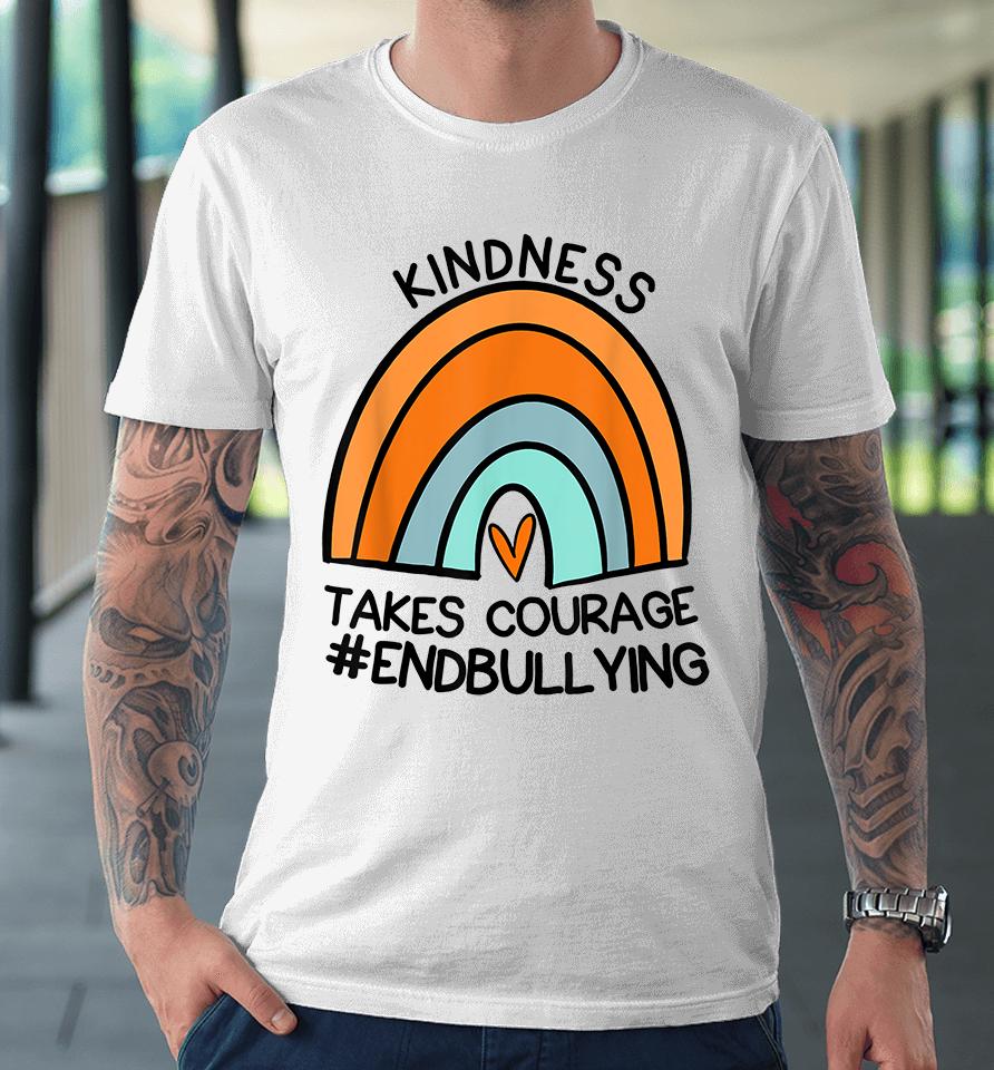 Unity Day Orange Tee Kindness Takes Courage End Bullying Premium T-Shirt