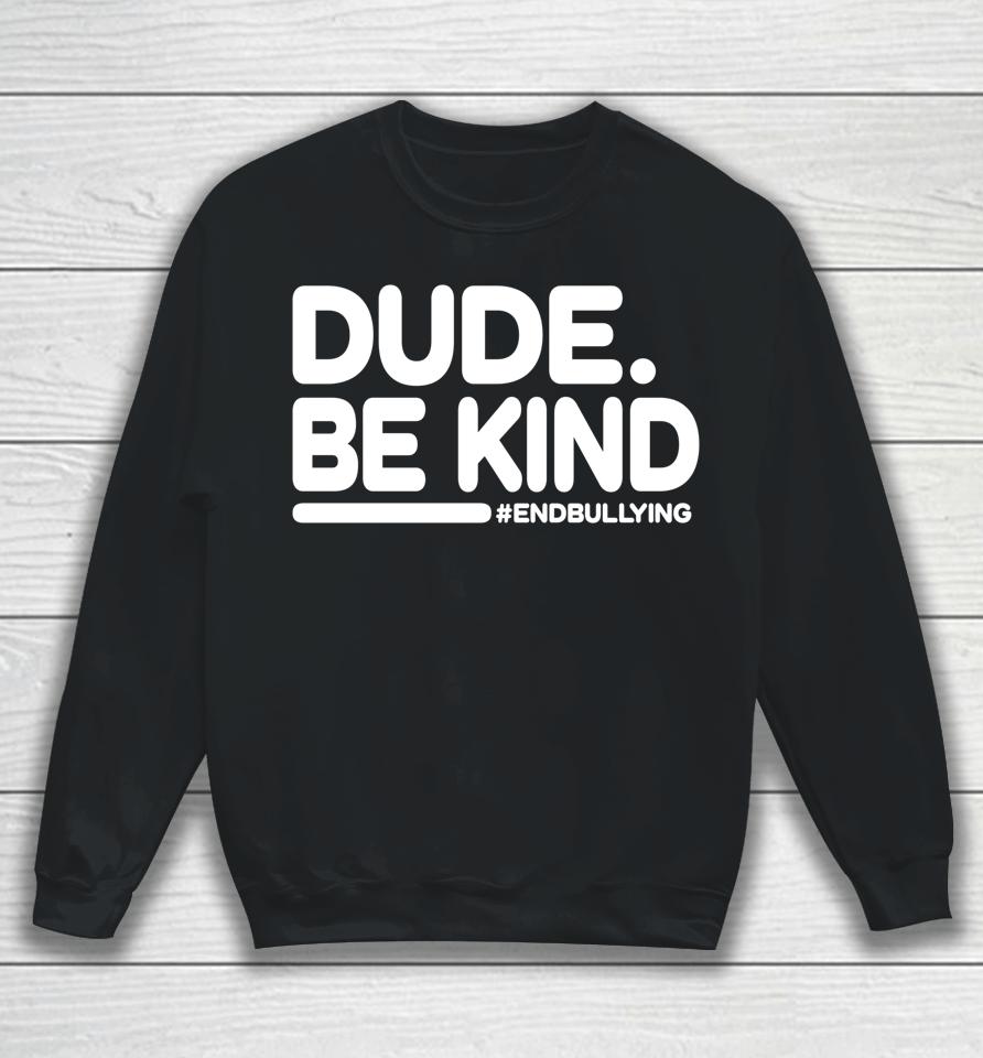 Unity Day Shirt Anti Bullying Dude Be Kind Sweatshirt