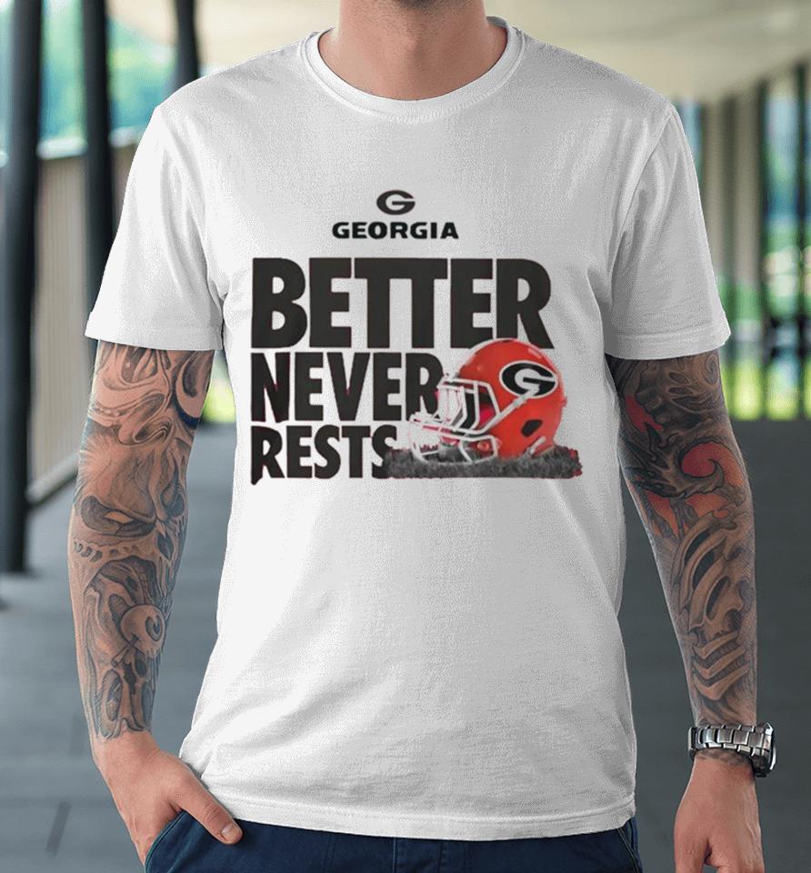 University Of Georgia Football Better Never Rests T Premium T-Shirt