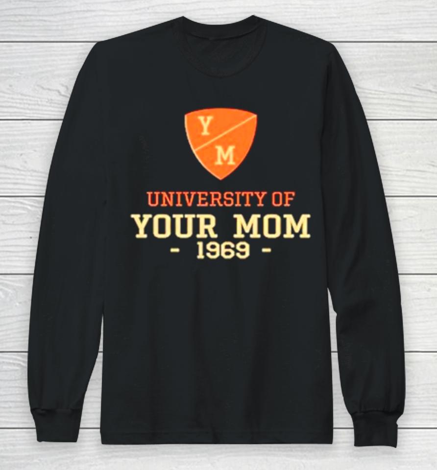 University Of Your Mom 1969 Long Sleeve T-Shirt