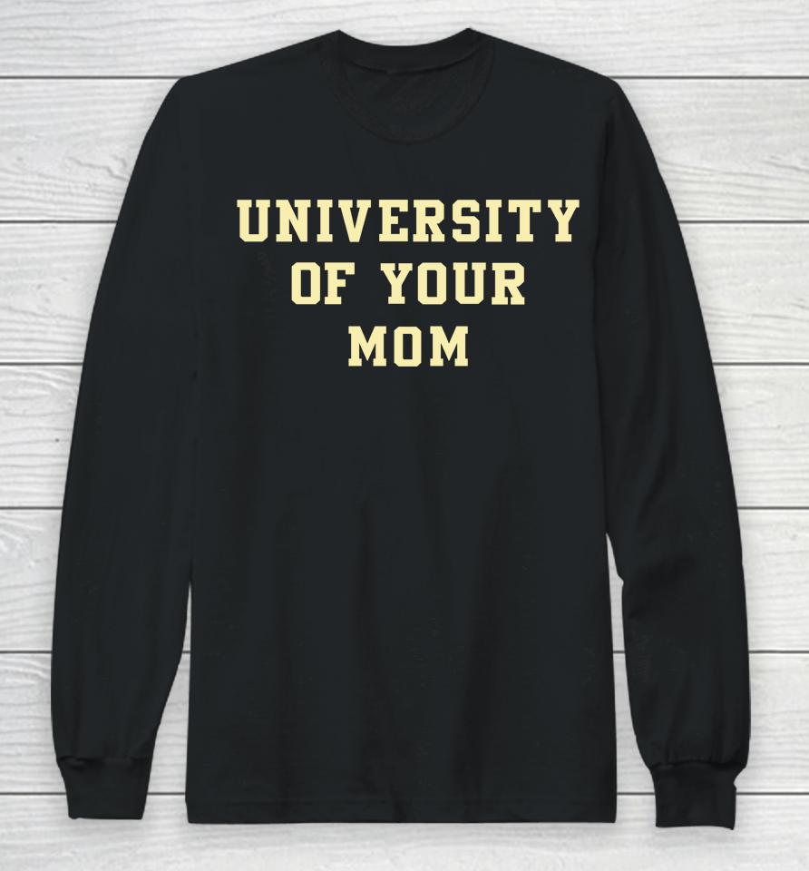 University Of Your Mom Long Sleeve T-Shirt