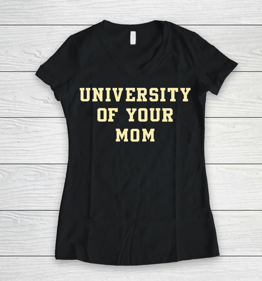 University Of Your Mom Women V-Neck T-Shirt