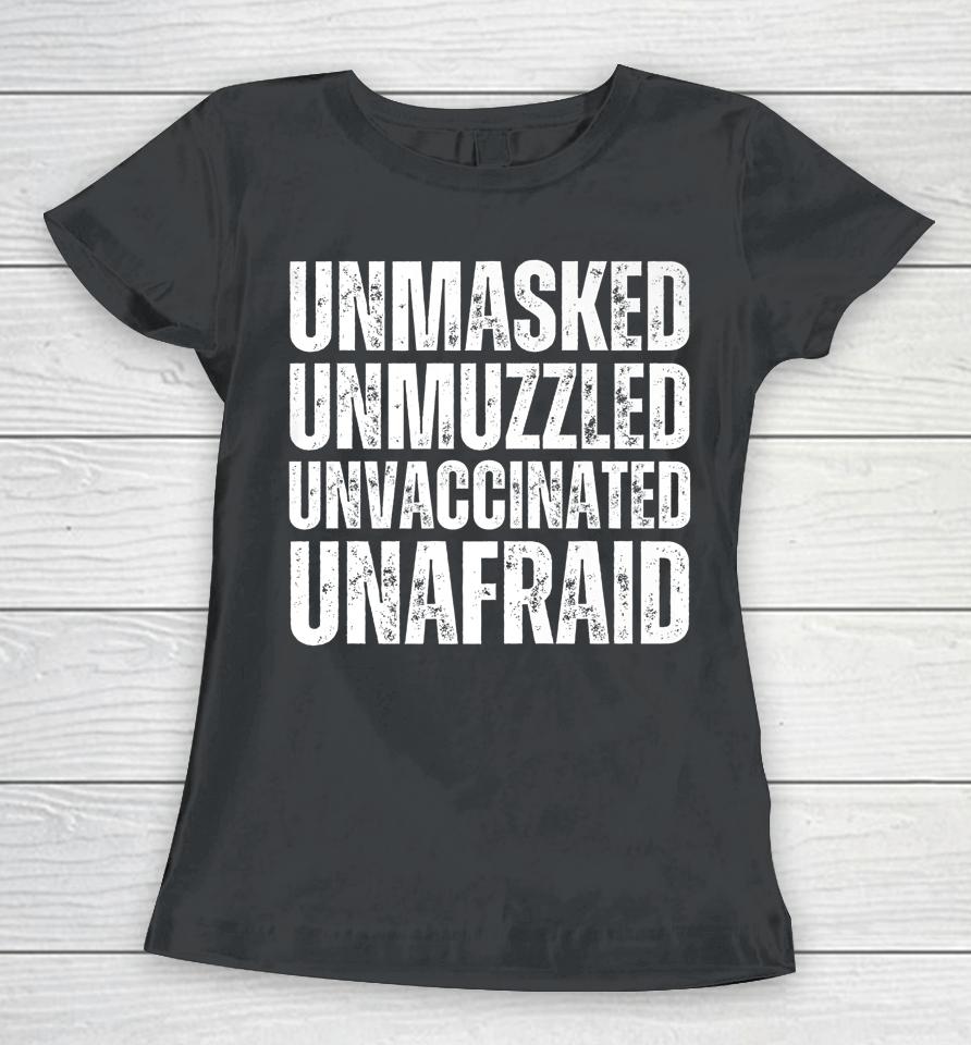 Unmasked Unmuzzled Unvaccinated Unafraid Women T-Shirt