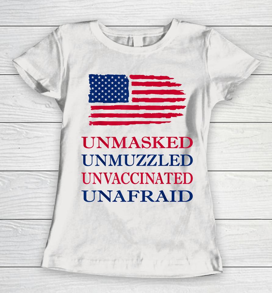 Unmasked Unmuzzled Unvaccinated Unafraid Women T-Shirt