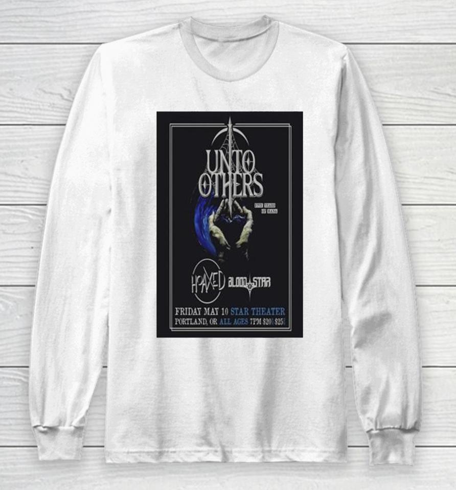 Unto Others May 10 2024 Star Theater Portland Or Long Sleeve T-Shirt