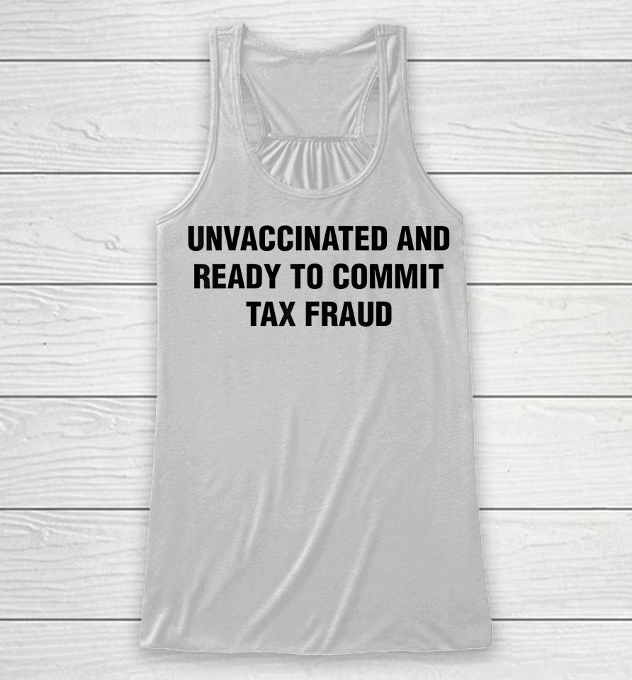 Unvaccinated And Ready To Commit Tax Fraud Racerback Tank