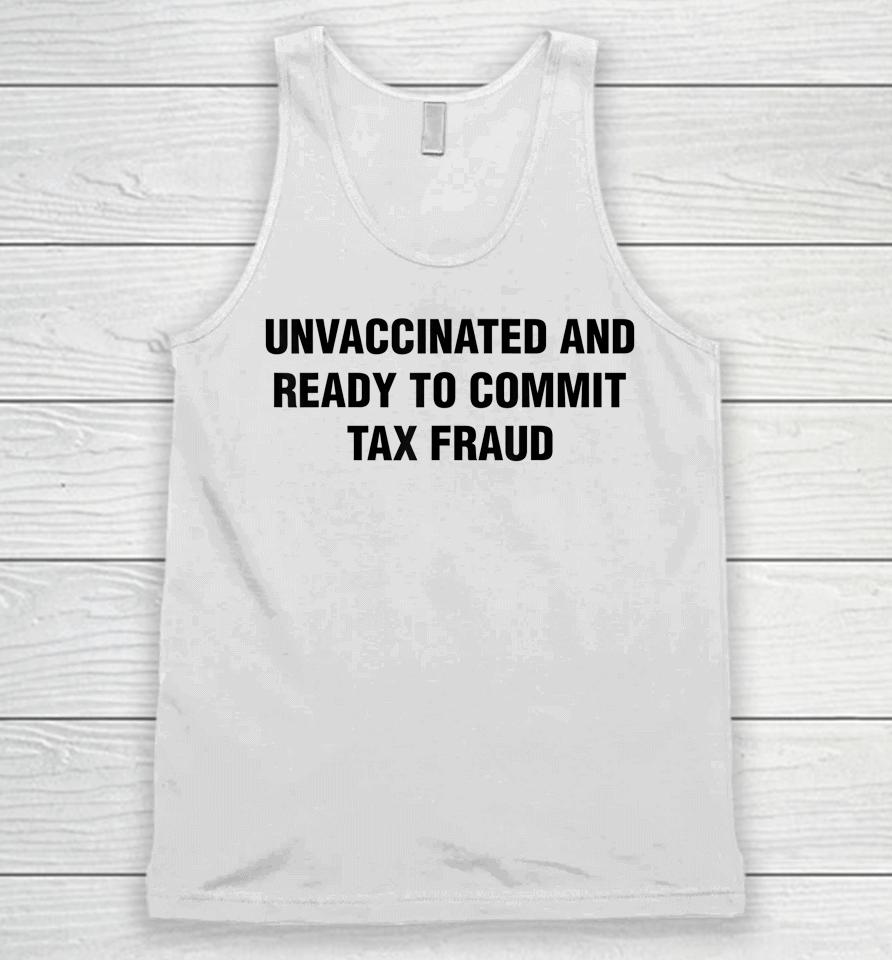 Unvaccinated And Ready To Commit Tax Fraud Unisex Tank Top