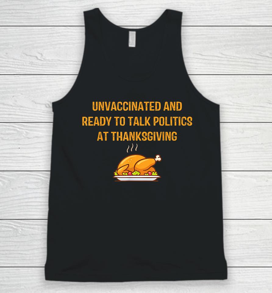 Unvaccinated And Ready To Talk Politics At Thanksgiving Unisex Tank Top