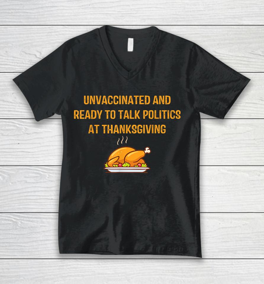 Unvaccinated And Ready To Talk Politics At Thanksgiving Unisex V-Neck T-Shirt