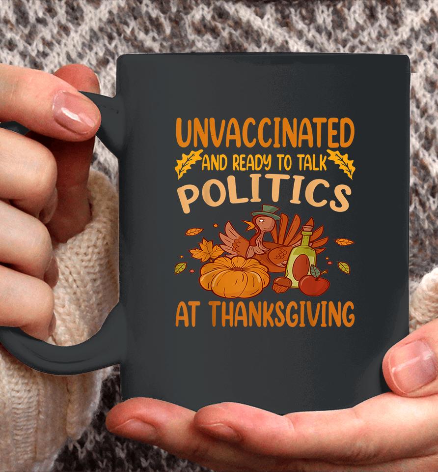 Unvaccinated And Ready To Talk Politics At Thanksgiving Coffee Mug