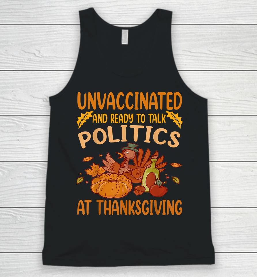 Unvaccinated And Ready To Talk Politics At Thanksgiving Unisex Tank Top