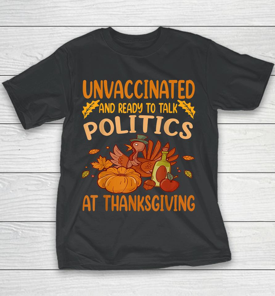 Unvaccinated And Ready To Talk Politics At Thanksgiving Youth T-Shirt