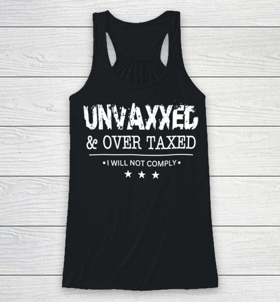 Unvaxxed And Over Taxed I Will Not Comply Racerback Tank