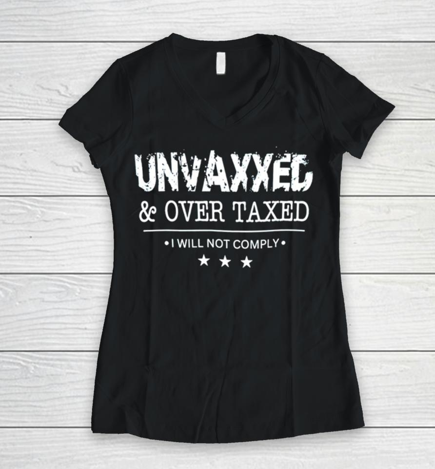 Unvaxxed And Over Taxed I Will Not Comply Women V-Neck T-Shirt