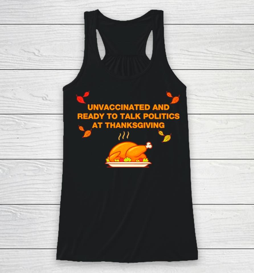 Unvaxxed Unvaccinated And Ready To Talk Politics At Thanksgiving Racerback Tank