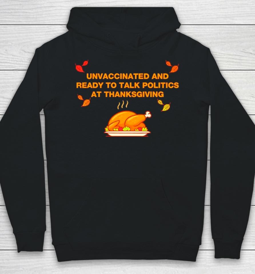 Unvaxxed Unvaccinated And Ready To Talk Politics At Thanksgiving Hoodie