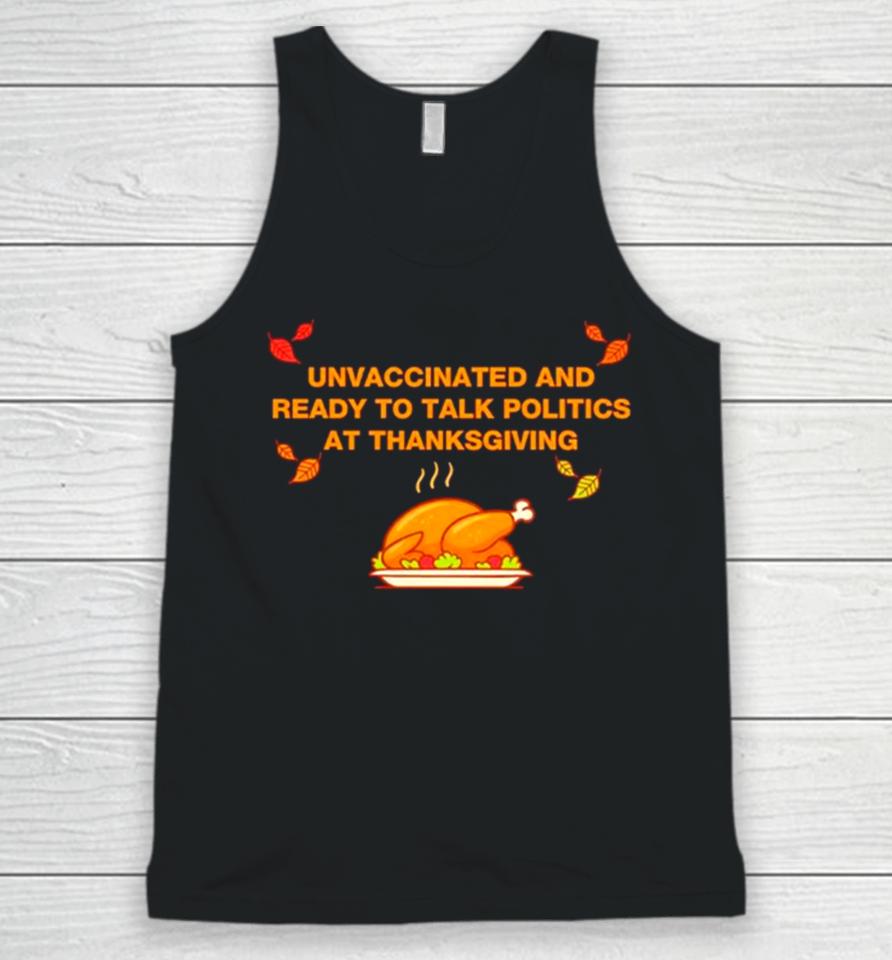 Unvaxxed Unvaccinated And Ready To Talk Politics At Thanksgiving Unisex Tank Top