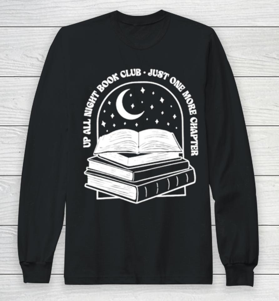 Up All Night Book Club Just One More Chapter Book Lover Long Sleeve T-Shirt