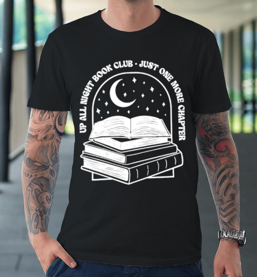 Up All Night Book Club Just One More Chapter Book Lover Premium T-Shirt
