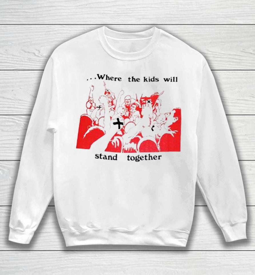 Up Front Where The Kids Kill Stand Together Sweatshirt