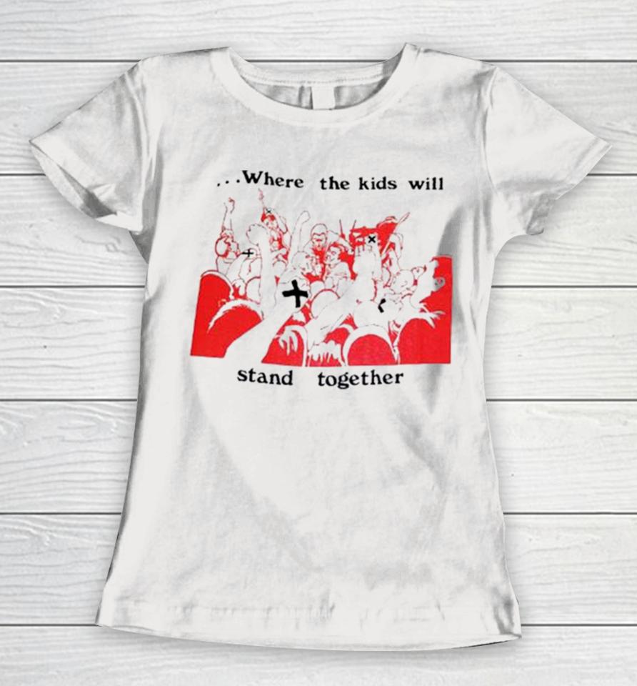 Up Front Where The Kids Kill Stand Together Women T-Shirt