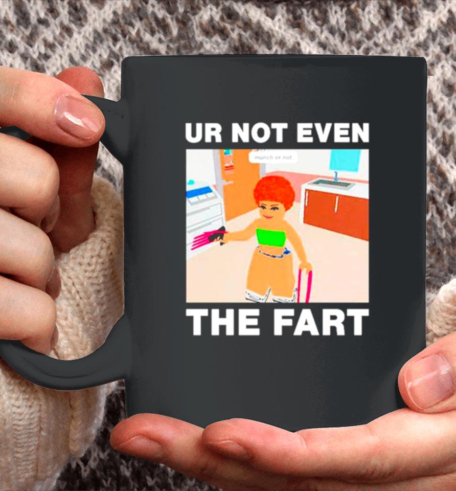 Ur Not Even The Fart Ice Spice Coffee Mug