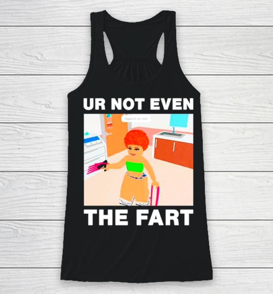 Ur Not Even The Fart Ice Spice Racerback Tank