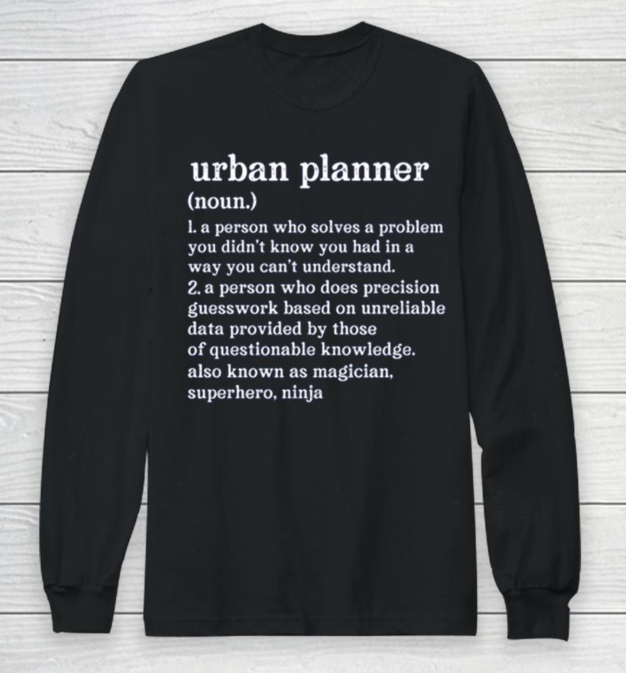 Urban Planner Definition A Person Who Does Precision Guesswork Long Sleeve T-Shirt