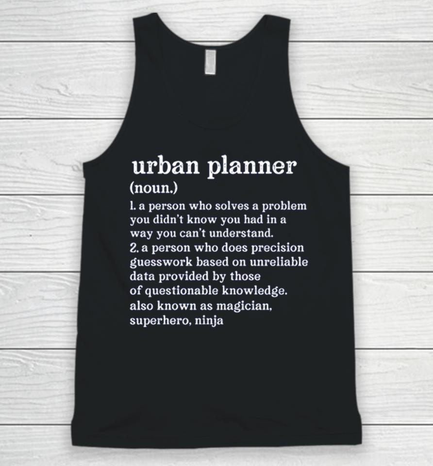 Urban Planner Definition A Person Who Does Precision Guesswork Unisex Tank Top