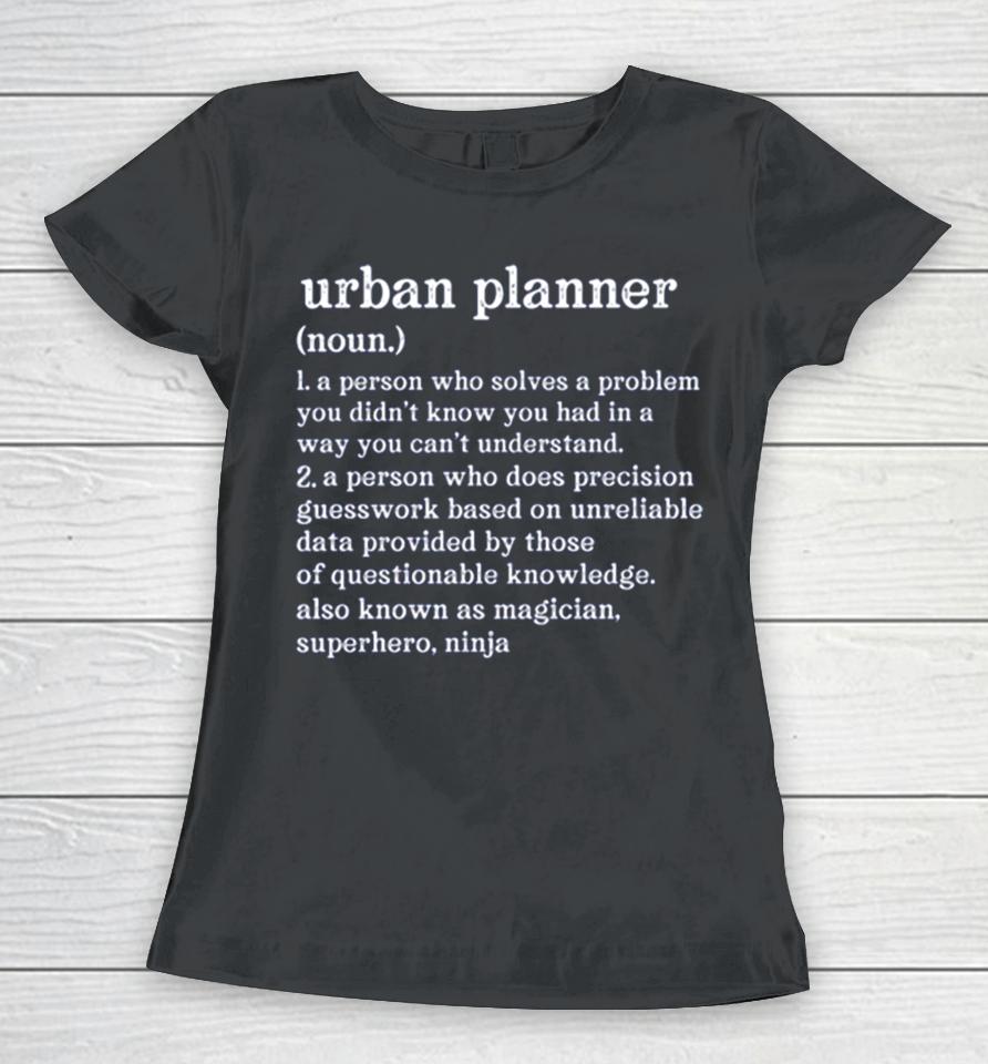 Urban Planner Definition A Person Who Does Precision Guesswork Women T-Shirt