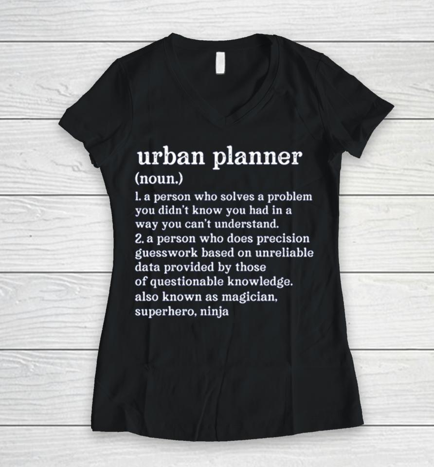 Urban Planner Definition A Person Who Does Precision Guesswork Women V-Neck T-Shirt