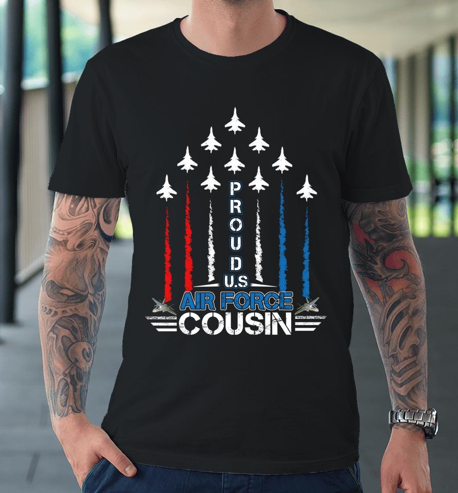 Us Air Force Proud Cousin Proud Air Force Cousin Premium T-Shirt
