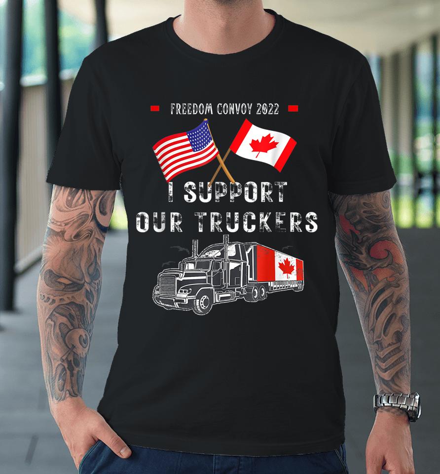 Usa And Canada Supports Our Truckers! Freedom Convoy 2022 Premium T-Shirt