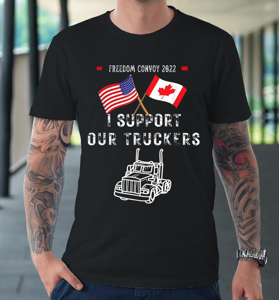 Usa &Amp; Canada Supports Our Truckers Freedom Convoy 2022 Premium T-Shirt
