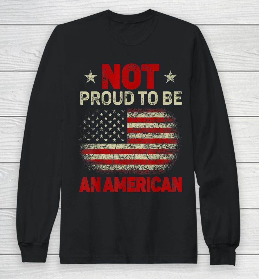 Usa Flag Not Proud To Be American Citizen Veteran Long Sleeve T-Shirt