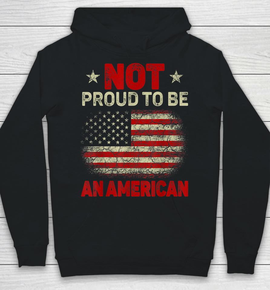 Usa Flag Not Proud To Be American Citizen Veteran Hoodie