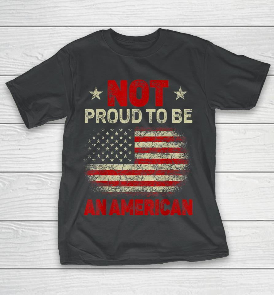 Usa Flag Not Proud To Be American Citizen Veteran T-Shirt