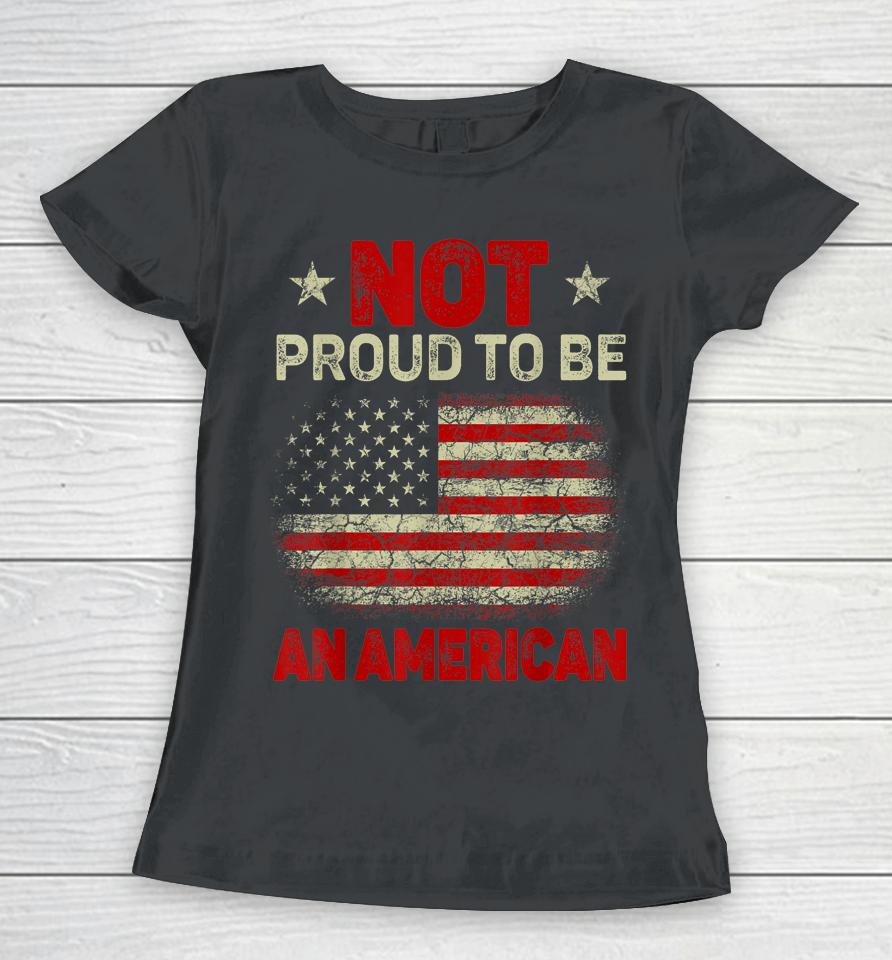 Usa Flag Not Proud To Be American Citizen Veteran Women T-Shirt