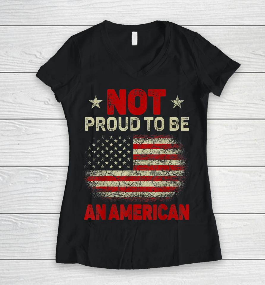 Usa Flag Not Proud To Be American Citizen Veteran Women V-Neck T-Shirt