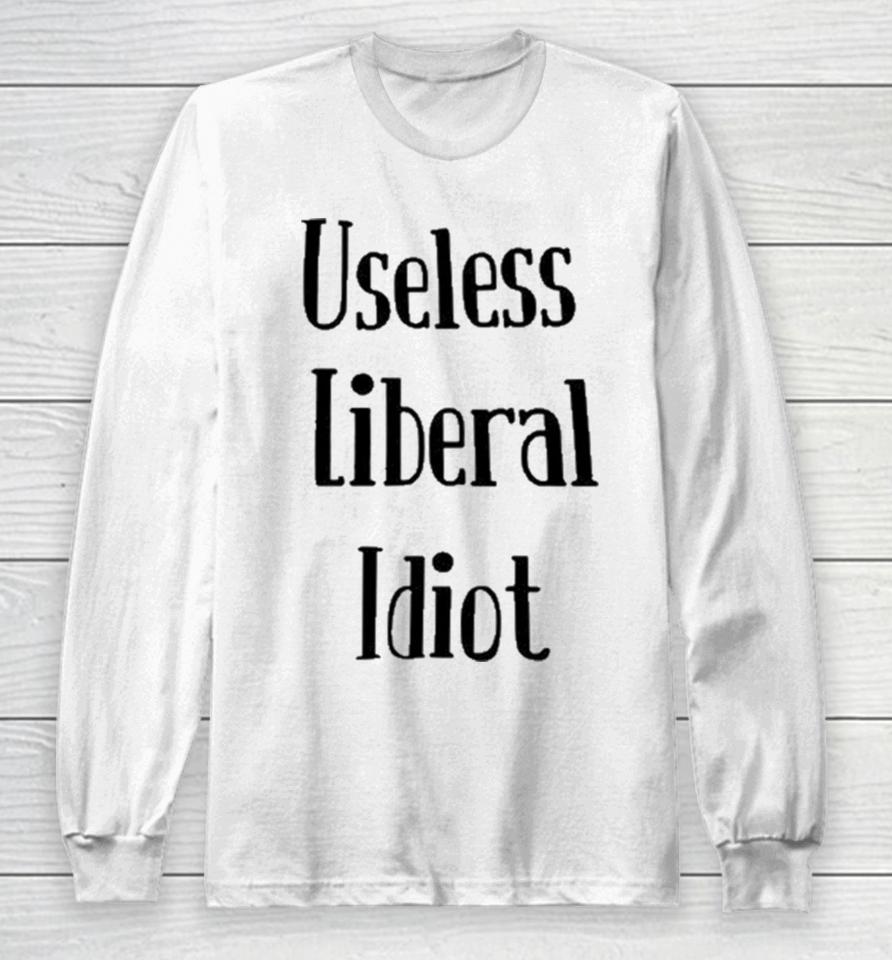 Useless Liberal Idiot Long Sleeve T-Shirt