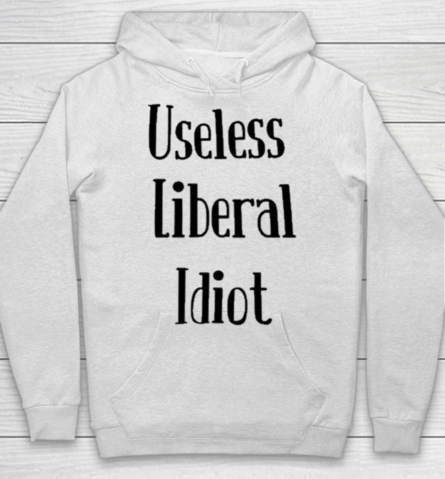 Useless Liberal Idiot Hoodie