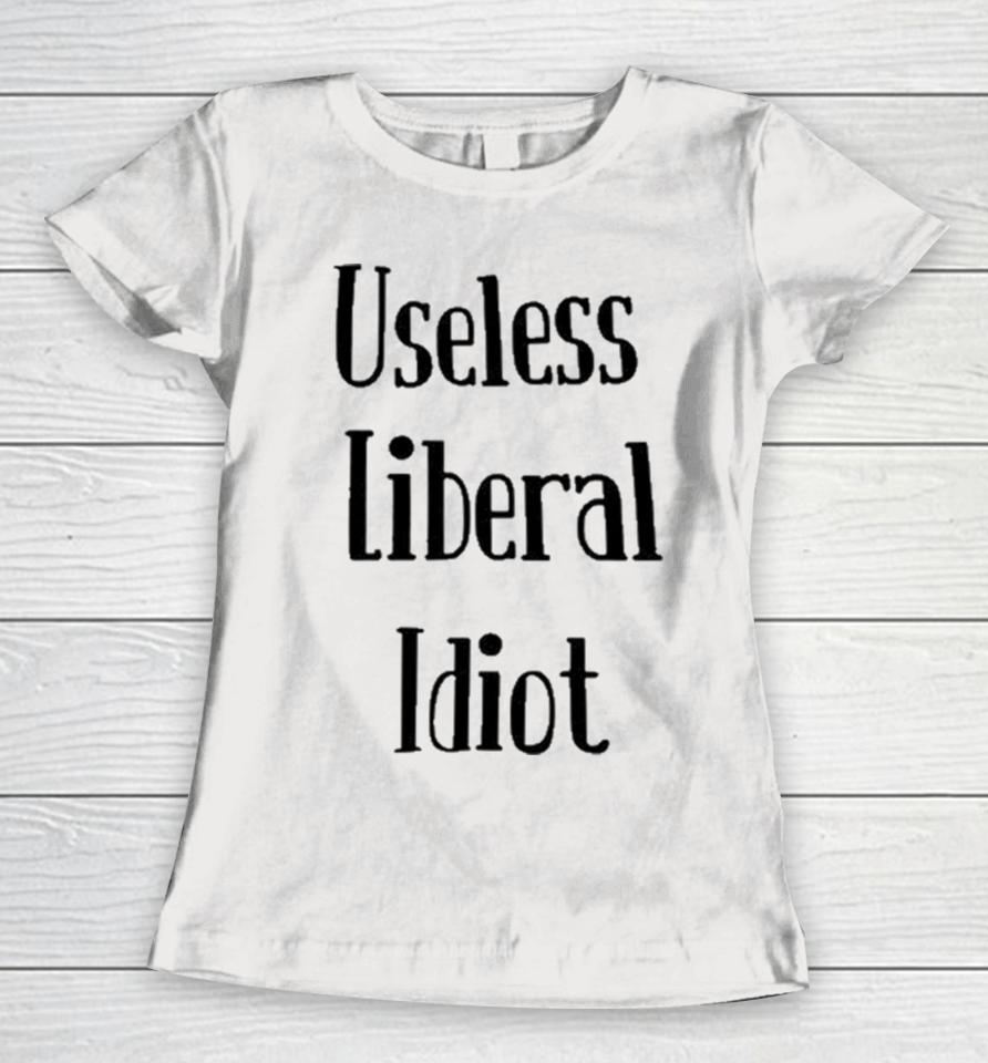 Useless Liberal Idiot Women T-Shirt