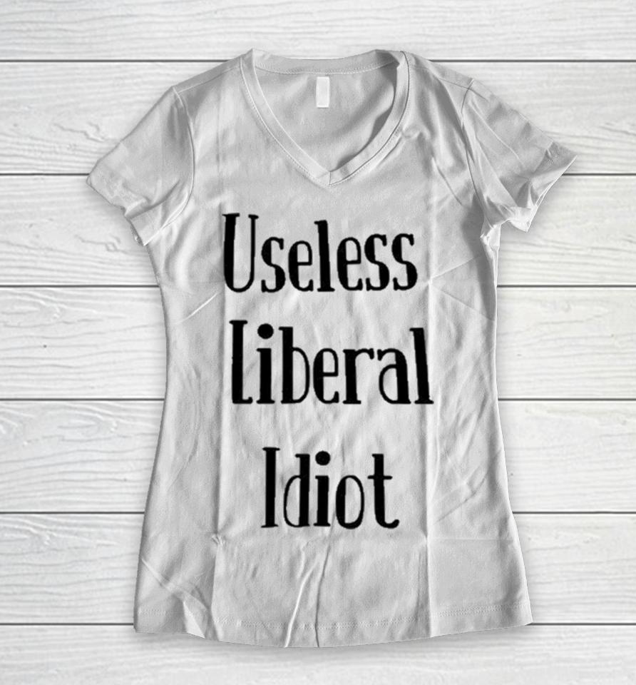 Useless Liberal Idiot Women V-Neck T-Shirt