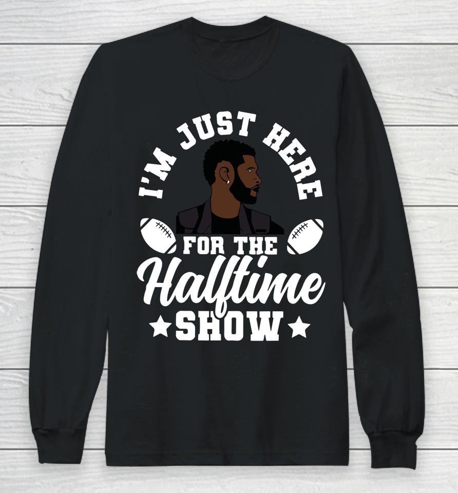 Usher Im Just Here For The Half Time Show 2024 Long Sleeve T-Shirt