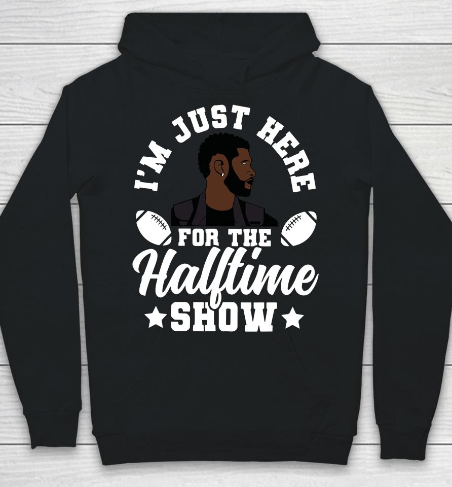 Usher Im Just Here For The Half Time Show 2024 Hoodie