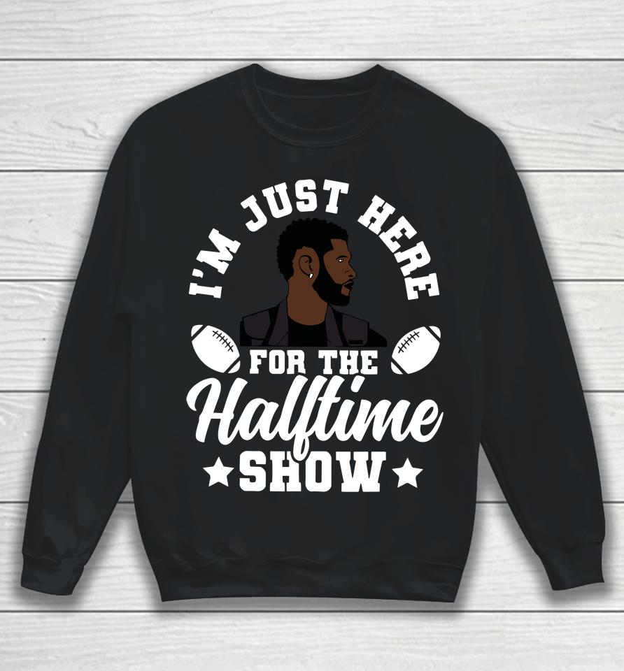 Usher Im Just Here For The Half Time Show 2024 Sweatshirt